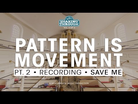 Pattern Is Movement - Pt. 2, Recording Save Me | Shaking Through