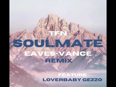 TFN Eaves-Vance (Soulmate Remix)Ft Loverbaby Geezo