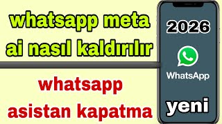 whatsapp meta ai nasıl kaldırılır | whatsapp meta ai kaldırma 2026