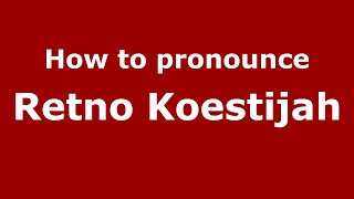 How to pronounce Retno Koestijah