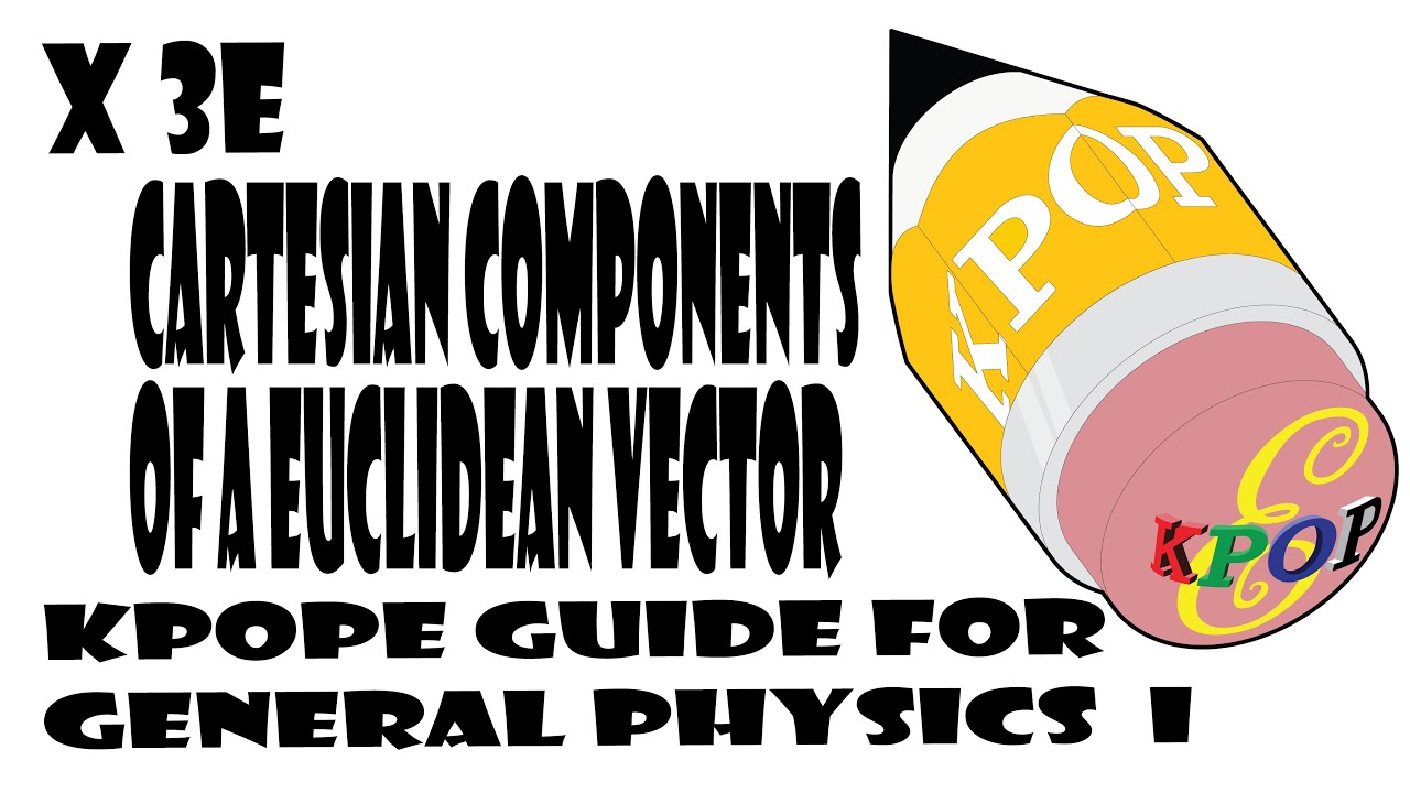 X3E Cartesian Components of a Euclidean Vector, KPOPE Guide for General Physics I