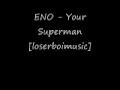 ENO - Your Superman [loserboimusic] 