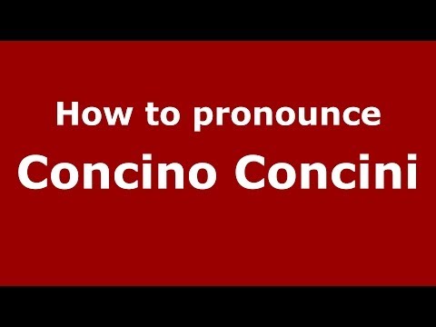 How to pronounce Concino Concini (Italian/Italy) - PronounceNames.com