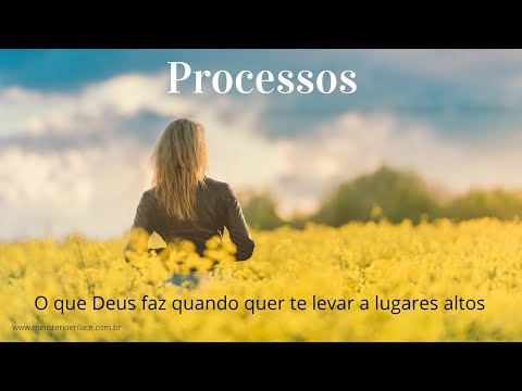 Processos - Deus quer te levar a lugares altos