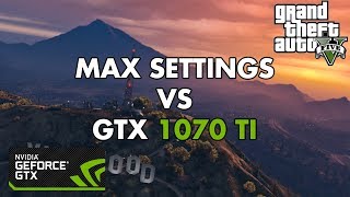2018 GTA V Max Settings vs 1070TI