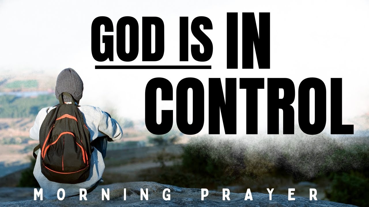 Put Everything In God's Hands (God Is In Control) | A Blessed Morning Prayer