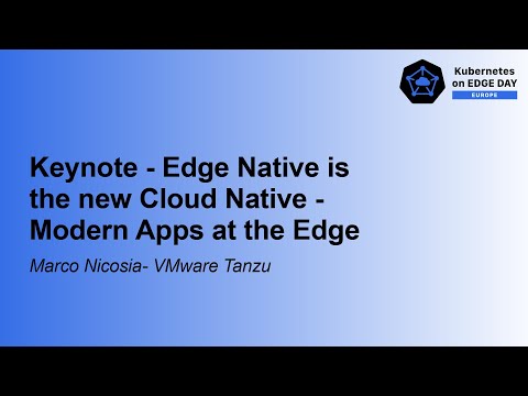 Keynote   Edge Native is the new Cloud Native   Modern Apps at the Edge, Marco Nicosia, VMware Tanzu