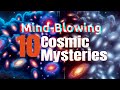 10 Mind-Blowing Cosmic Mysteries - Unlocking the Universe