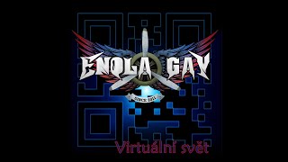 Video Enola Gay - Mám toho dost  (Virtuální svět)