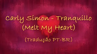 Carly Simon - Tranquillo (Melt My Heart) (Tradução // Legendado)