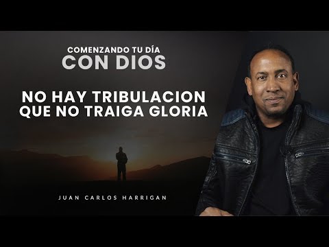 Starting Your Day with God #7 - There is no tribulation that does not bring glory - Pastor Juan C...
