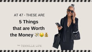 At 47 - 5 Things that are Worth Every Penny 💸💰🤑