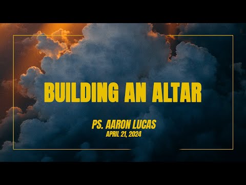 Building An Altar - Ps. Aaron Lucas