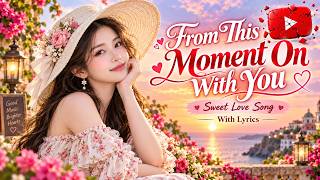From This Moment On With You - Sweet Love Song - Romantic Love Ballad