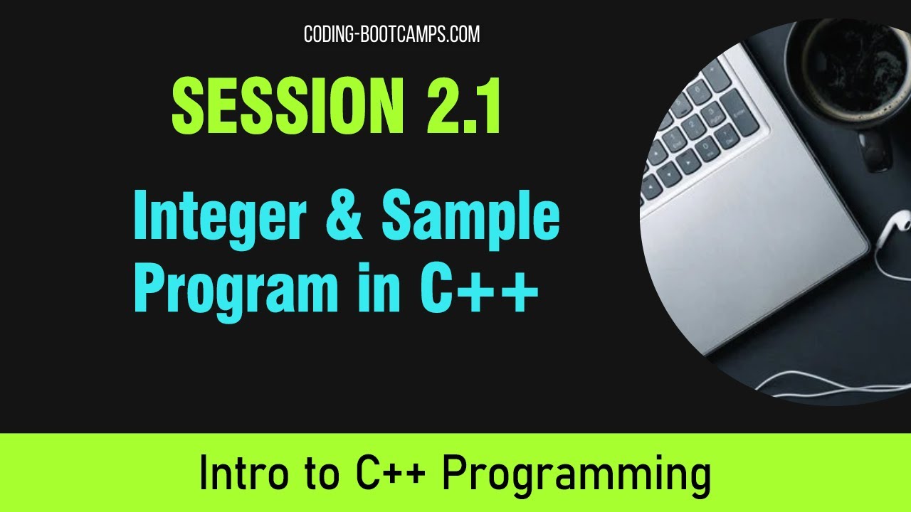 Intro to C++ Programming: Session 2.1 - Integer & sample program 1