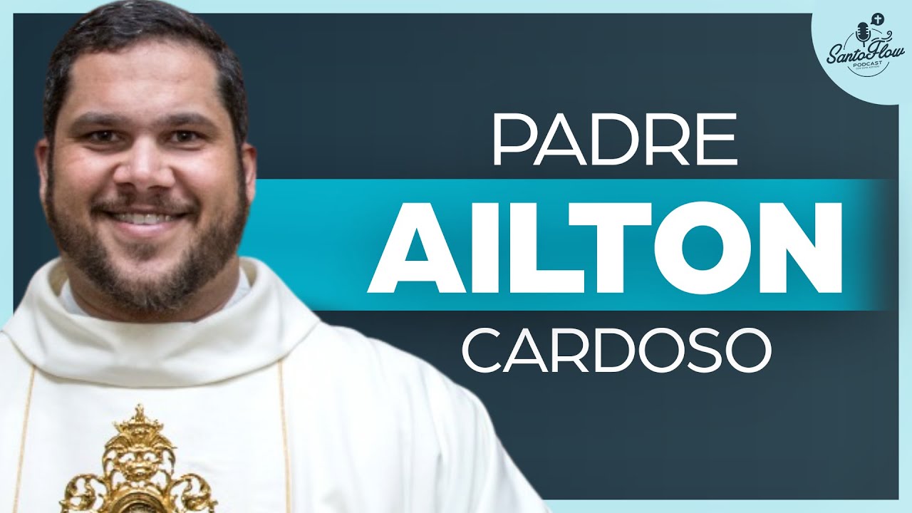 PADRE AILTON CARDOSO (@fsjpii) | SantoFlow Podcast #047