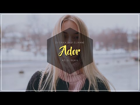 DJ Sava feat. Elianne - Ador (MD Dj Remix)