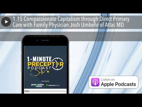 1.15 Compassionate Capitalism through Direct Primary Care with Family Physician Josh Umbehr of Atla