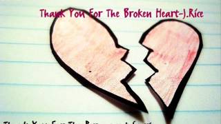 &#39; Thank You For The Broken Heart-J.Rice (: