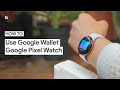 How to Use Google Wallet on Your Google Pixel Watch