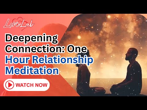Deepening Connection One Hour Relationship Meditation