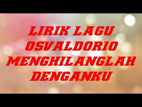 Lirik lagu osvaldorio - menghilanglah denganku