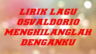 Download lagu Lirik lagu osvaldorio - menghilanglah denganku mp3