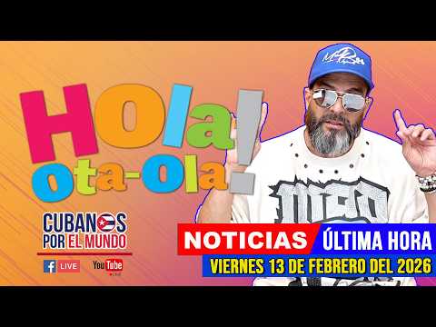 Alex Otaola en vivo, noticias de Cuba - Hola! Ota-Ola (viernes 13 de febrero del 2026)