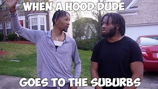 WHEN A HOOD DUDE GOES TO THE SUBURBS!