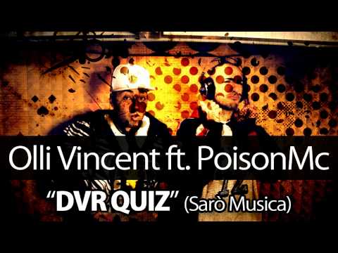 Olli Vincent ft PoisonMc - DVR QUIZ (Sarò Musica)