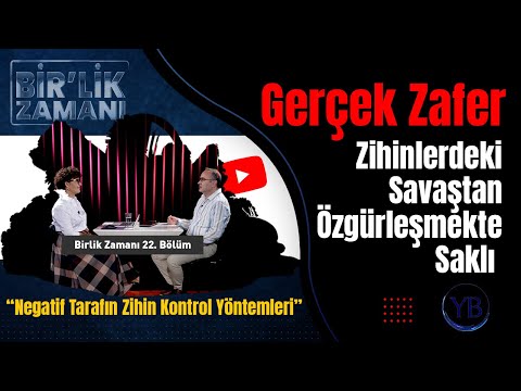 Gerçek Zafer Zihinlerdeki Savaştan Özgürleşmekte Saklı | Birlik Zamanı 22. Bölüm