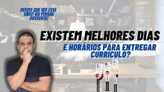 MELHORES DIAS E HORÁRIOS PRA ENTREGAR CURRÍCULO - Dicas pra quem entrega Currículo pessoalmente