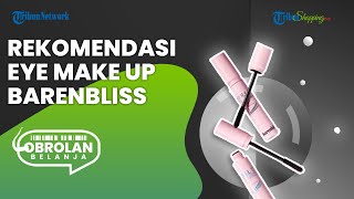 Rekomendasi Produk Eye Make Up Terbaru dari Barenbliss, Bikin Hasil Riasan Mata Lebih Tajam