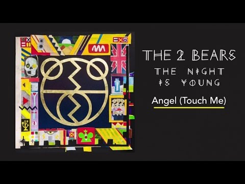 The 2 Bears - Angel (Touch Me)