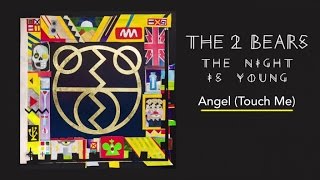 The 2 Bears - Angel (Touch Me)