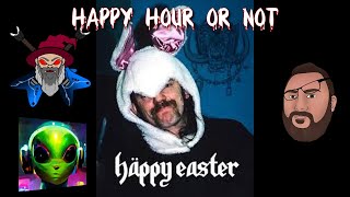 Happy Hour Or Not #64 Happy F**king Easter