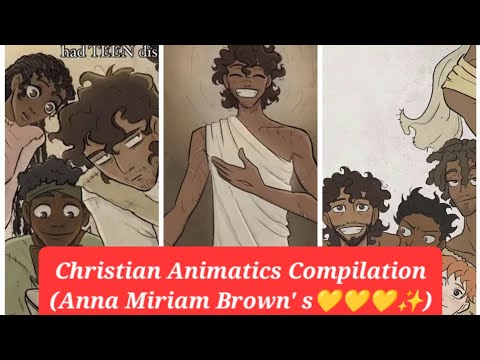 Christian animatics compilation (Anna Miriam Brown's, top favorites! 💛)