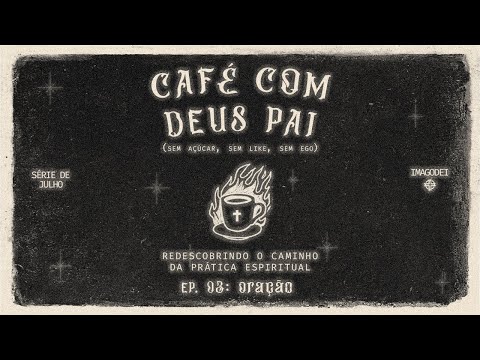 Café com Deus Pai | Ep. 03: Oração | Ramon Sales