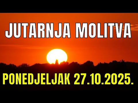 Časoslov: JUTARNJA MOLITVA - PONEDJELJAK 27.10.2025.