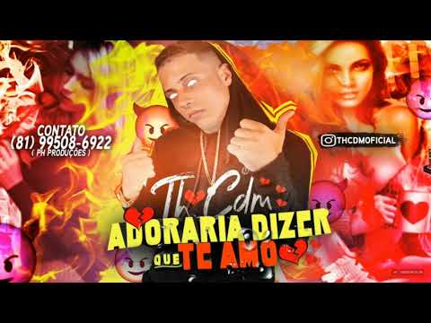 MC TH CDM - ADORARIA DIZER QUE TE AMO