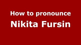 How to pronounce Nikita Fursin