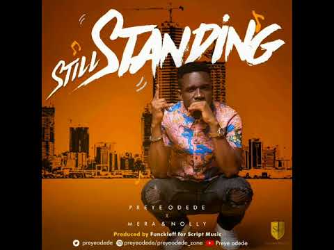 PREYE ODEDE- STILL STANDING Ft Nolly X Mera