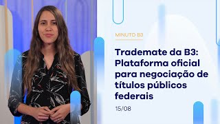 Tramate da B3: plataforma oficial para negociação de títulos públicos | Minuto B3 – 15/08/2023 Tramate da B3: plataforma oficial para negociação de títulos públicos | Minuto B3 – 15/08/2023