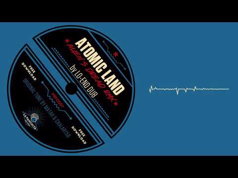 Lo-End Dub - Atomic Land (Alien's Dread rmx)