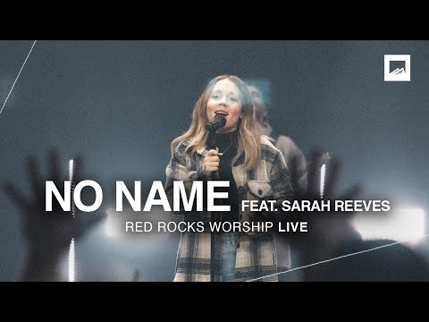 Red Rocks Worship - No Name (Feat. Sarah Reeves)