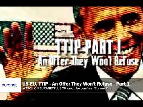 US-EU - TTIP Part 1/2: 'An Offer They Won't Refuse'