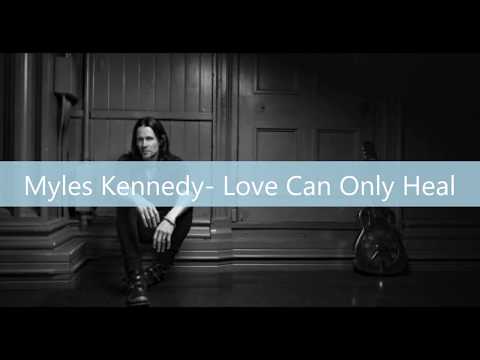 Myles Kennedy - Love Can Only Heal [Lyrics Video]