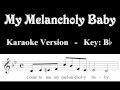 My Melancholy Baby - Karaoke / Lyrics - B flat 