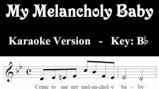 My Melancholy Baby - Karaoke / Lyrics - B flat