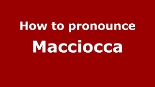 How to pronounce Macciocca